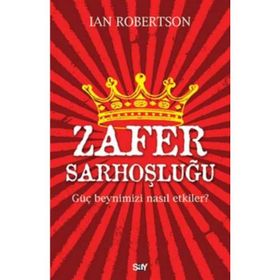 Zafer Sarhoşluğu Güç Beynimizi Nasıl Etkiler - Ian Robertson