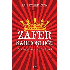 Zafer Sarhoşluğu Güç Beynimizi Nasıl Etkiler - Ian Robertson