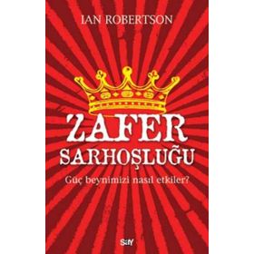 Zafer Sarhoşluğu Güç Beynimizi Nasıl Etkiler - Ian Robertson