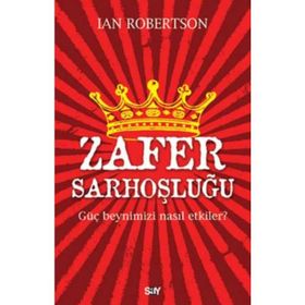 Zafer Sarhoşluğu Güç Beynimizi Nasıl Etkiler - Ian Robertson