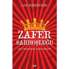 Zafer Sarhoşluğu Güç Beynimizi Nasıl Etkiler - Ian Robertson