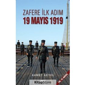 Zafere İlk Adım 19 Mayıs 1919 - Ahmet Akyol