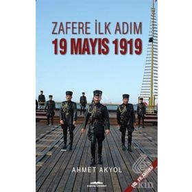 Zafere İlk Adım 19 Mayıs 1919 - Ahmet Akyol