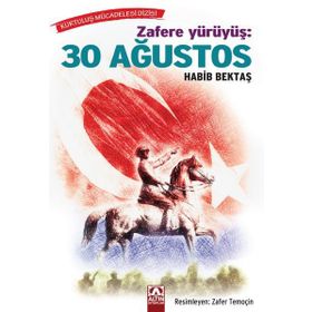 Zafere Yürüyüş: 30 Ağustos - Habib Bektaş