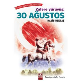 Zafere Yürüyüş: 30 Ağustos - Habib Bektaş