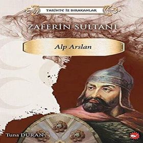 Zaferin Sultanı: Alparslan - Tarihte İz Bırakanlar - Tuna Duran