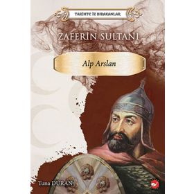Zaferin Sultanı: Alparslan - Tarihte İz Bırakanlar - Tuna Duran