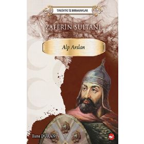 Zaferin Sultanı: Alparslan - Tarihte İz Bırakanlar - Tuna Duran