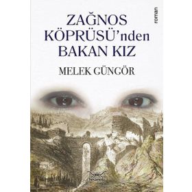 Zağnos Köprüsü’nden Bakan Kız - Melek Güngör