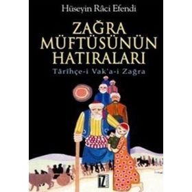 ZAĞRA MÜFTÜSÜNÜN HATIRALARI TARİHÇE-I VAK'A-I ZAĞRA - HÜSEYIN RÂCI EFENDI
