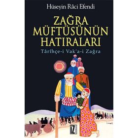 ZAĞRA MÜFTÜSÜNÜN HATIRALARI TARİHÇE-I VAK'A-I ZAĞRA - HÜSEYIN RÂCI EFENDI