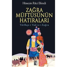 ZAĞRA MÜFTÜSÜNÜN HATIRALARI TARİHÇE-I VAK'A-I ZAĞRA - HÜSEYIN RÂCI EFENDI
