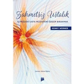 Zahmetsiz Ustalık - İçimizdeki Usta Müzisyeni Özgür Bırakmak