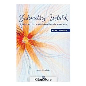 Zahmetsiz Ustalık - İçimizdeki Usta Müzisyeni Özgür Bırakmak