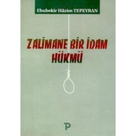 ZALIMANE BIR İDAM HÜKMÜ - EBUBEKIR HAZIM TEPEYRAN