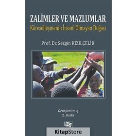 ZALIMLER VE MAZLUMLAR KÜRESELLEŞMENİN İNSANİ OLMAYAN DOĞASI - SEZGIN KIZILÇELİK