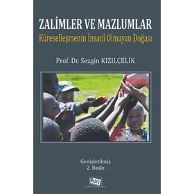 ZALIMLER VE MAZLUMLAR KÜRESELLEŞMENİN İNSANİ OLMAYAN DOĞASI - SEZGIN KIZILÇELİK