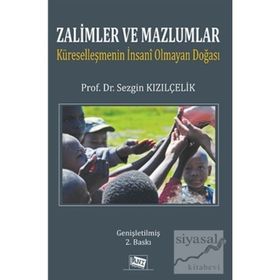 ZALIMLER VE MAZLUMLAR KÜRESELLEŞMENİN İNSANİ OLMAYAN DOĞASI - SEZGIN KIZILÇELİK