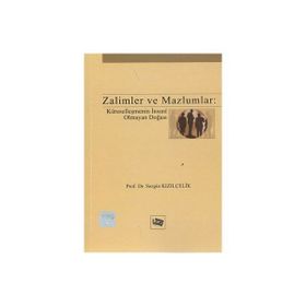 ZALIMLER VE MAZLUMLAR KÜRESELLEŞMENİN İNSANİ OLMAYAN DOĞASI - SEZGIN KIZILÇELİK