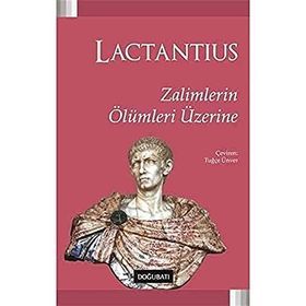 Zalimlerin Ölümleri Üzerine - Lactantius