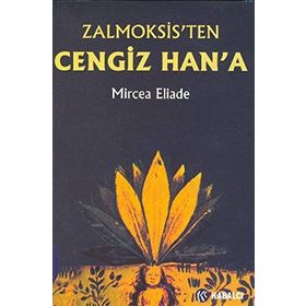 ZALMOKSIS´TEN CENGIZ HAN´A DAÇYA VE DOĞU AVRUPA FOLKLORU VE DINI ÜZERİNEKARŞILAŞTIMALI BIR İNCELEME - MIRCEA ELIADE