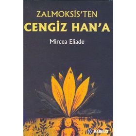 ZALMOKSIS´TEN CENGIZ HAN´A DAÇYA VE DOĞU AVRUPA FOLKLORU VE DINI ÜZERİNEKARŞILAŞTIMALI BIR İNCELEME - MIRCEA ELIADE