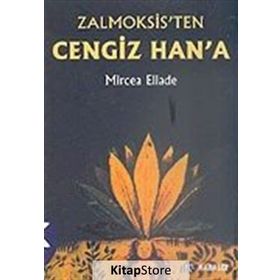 ZALMOKSIS´TEN CENGIZ HAN´A DAÇYA VE DOĞU AVRUPA FOLKLORU VE DINI ÜZERİNEKARŞILAŞTIMALI BIR İNCELEME - MIRCEA ELIADE