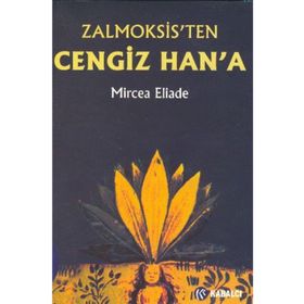 ZALMOKSIS´TEN CENGIZ HAN´A DAÇYA VE DOĞU AVRUPA FOLKLORU VE DINI ÜZERİNEKARŞILAŞTIMALI BIR İNCELEME - MIRCEA ELIADE