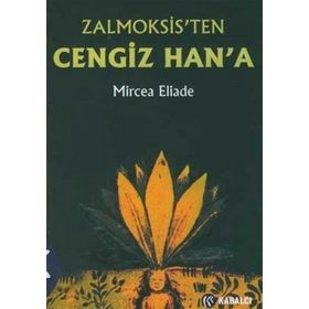 ZALMOKSIS´TEN CENGIZ HAN´A DAÇYA VE DOĞU AVRUPA FOLKLORU VE DINI ÜZERİNEKARŞILAŞTIMALI BIR İNCELEME - MIRCEA ELIADE