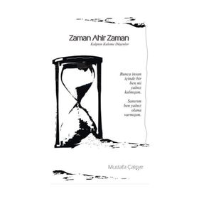 Zaman Ahir Zaman: Kalpten Kaleme Düşenler - Mustafa Çalışye