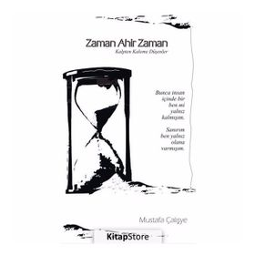 Zaman Ahir Zaman: Kalpten Kaleme Düşenler - Mustafa Çalışye