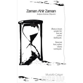 Zaman Ahir Zaman: Kalpten Kaleme Düşenler - Mustafa Çalışye