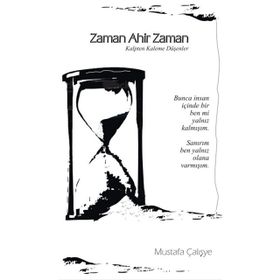 Zaman Ahir Zaman: Kalpten Kaleme Düşenler - Mustafa Çalışye