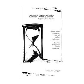 Zaman Ahir Zaman: Kalpten Kaleme Düşenler - Mustafa Çalışye