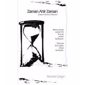 Zaman Ahir Zaman: Kalpten Kaleme Düşenler - Mustafa Çalışye