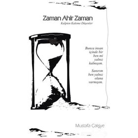 Zaman Ahir Zaman: Kalpten Kaleme Düşenler - Mustafa Çalışye