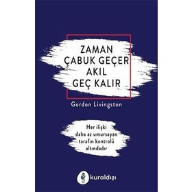 Zaman Çabuk Geçer Akıl Geç Kalır - Gordon Livingston