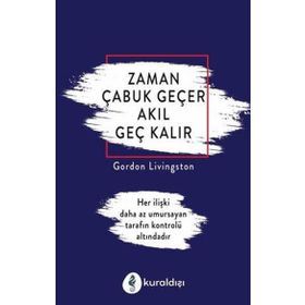 Zaman Çabuk Geçer Akıl Geç Kalır - Gordon Livingston
