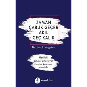 Zaman Çabuk Geçer Akıl Geç Kalır - Gordon Livingston
