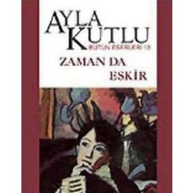 ZAMAN DA ESKIR - AYLA KUTLU