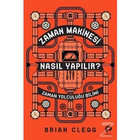 Zaman Makinesi Nasıl Yapılır?-Zaman Yolculuğu Bilimi - Brian Clegg