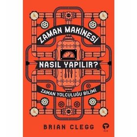 Zaman Makinesi Nasıl Yapılır?-Zaman Yolculuğu Bilimi - Brian Clegg