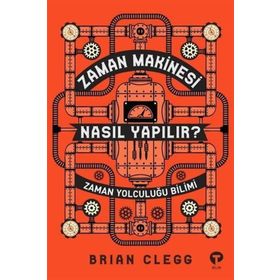 Zaman Makinesi Nasıl Yapılır?-Zaman Yolculuğu Bilimi - Brian Clegg