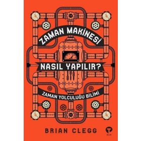 Zaman Makinesi Nasıl Yapılır?-Zaman Yolculuğu Bilimi - Brian Clegg