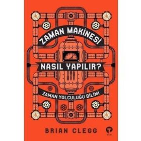 Zaman Makinesi Nasıl Yapılır?-Zaman Yolculuğu Bilimi - Brian Clegg