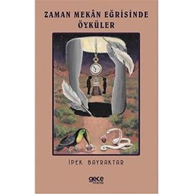 Zaman Mekan Eğrisinde Öyküler - İpek Bayraktar
