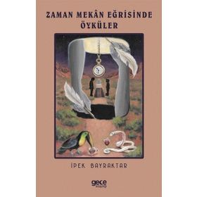 Zaman Mekan Eğrisinde Öyküler - İpek Bayraktar