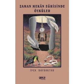 Zaman Mekan Eğrisinde Öyküler - İpek Bayraktar