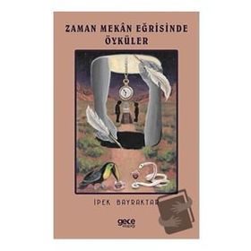 Zaman Mekan Eğrisinde Öyküler - İpek Bayraktar
