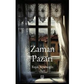 Zaman Pazarı - Başak Sipahioğlu Açır
